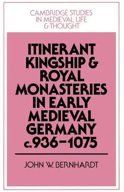 Itinerant Kingship and Royal Monasteries in Early Medieval Germany, C.936 1075 - Paperback