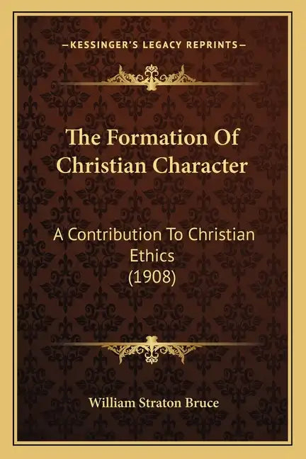 The Formation Of Christian Character: A Contribution To Christian Ethics (1908) - Paperback