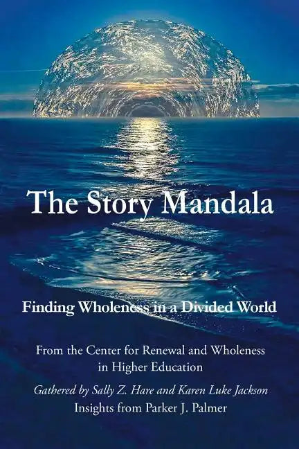 The Story Mandala: Finding Wholeness in a Divided World - Paperback