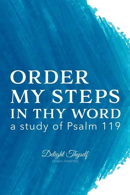 Order My Steps In Thy Word: a study of Psalm 119 - Paperback