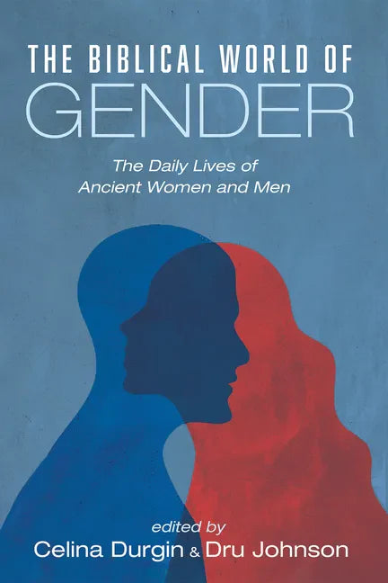 The Biblical World of Gender: The Daily Lives of Ancient Women and Men - Paperback