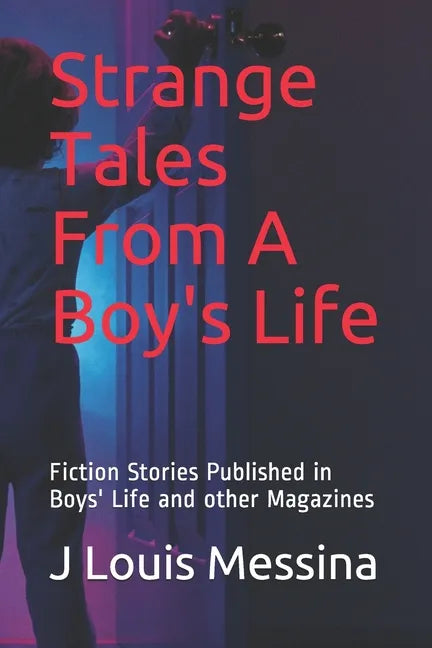 Strange Tales From A Boy's Life: Fiction Stories Published in Boys' Life Magazine - Paperback