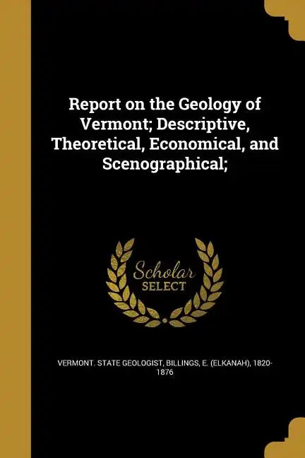 Report on the Geology of Vermont; Descriptive, Theoretical, Economical, and Scenographical; - Paperback