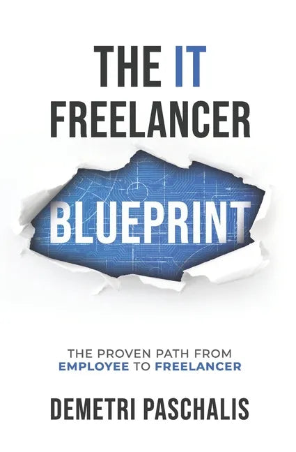 The IT Freelancer Blueprint: The proven path from employee to freelancer - Paperback