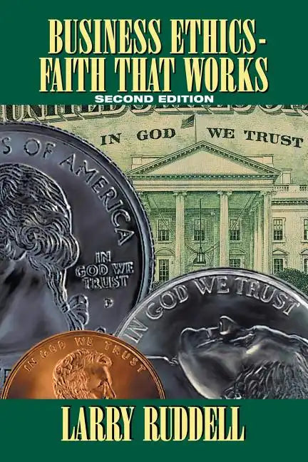 Business Ethics - Faith That Works, 2nd Edition: Leading Your Company to Long-Term Success - Paperback