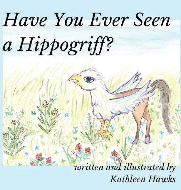 Have You Ever Seen a Hippogriff? - Hardcover