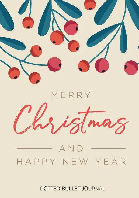 Merry Christmas and Happy New Year Dotted Bullet Journal: Cheaper and More Useful than a Card! (Mistletoe) Medium A5 - 5.83X8.27 - Paperback