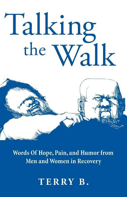 Talking the Walk: Words Of Hope, Pain, and Humor from Men and Women in Recovery - Paperback