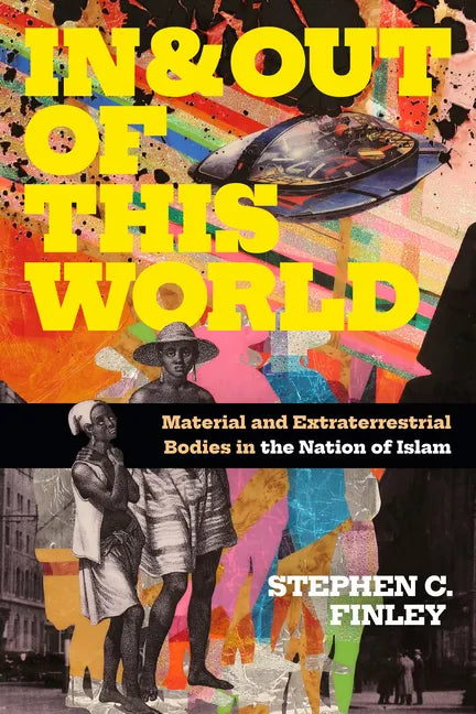 In and Out of This World: Material and Extraterrestrial Bodies in the Nation of Islam - Paperback