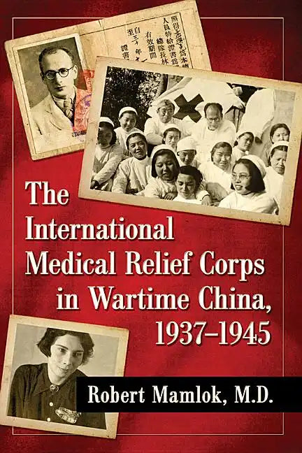 The International Medical Relief Corps in Wartime China, 1937-1945 - Paperback