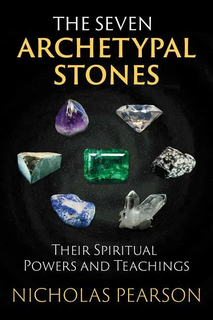 The Seven Archetypal Stones: Their Spiritual Powers and Teachings - Paperback