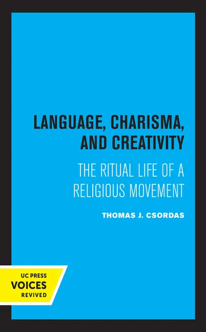 Language, Charisma, and Creativity: The Ritual Life of a Religious Movement - Paperback