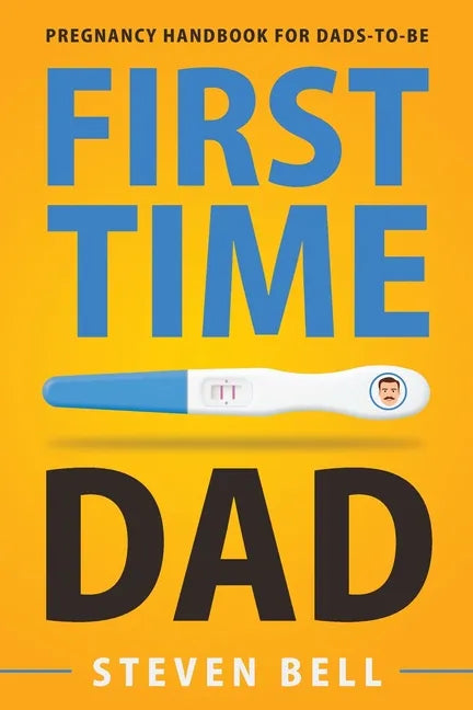First Time Dad: Pregnancy Handbook for Dads-To-Be - Paperback