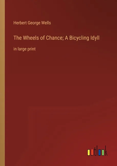 The Wheels of Chance; A Bicycling Idyll: in large print - Paperback