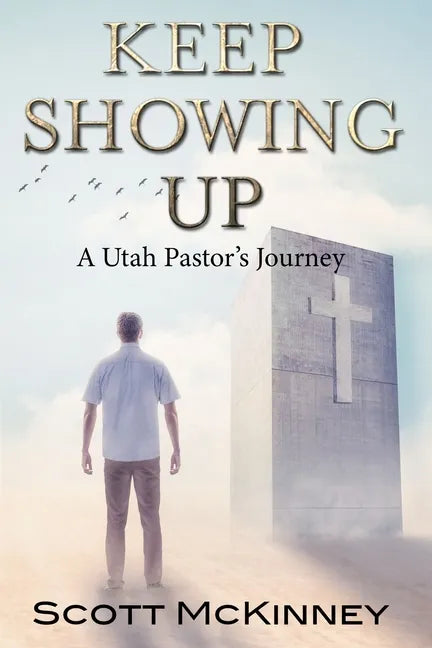 Keep Showing Up: A Utah Pastor's Journey - Paperback