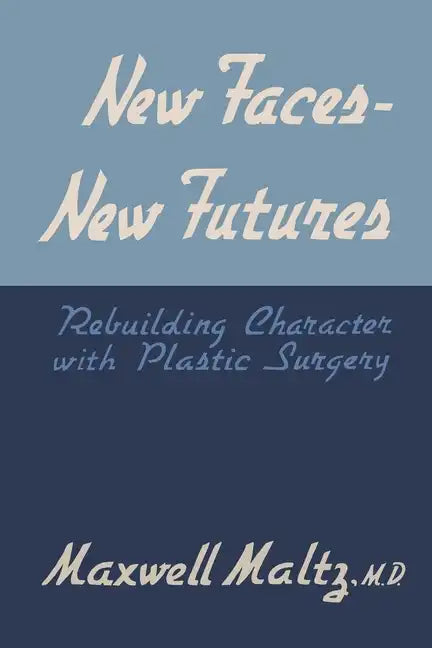 New Faces, New Futures: Rebuilding Character with Plastic Surgery - Paperback