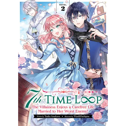 7th Time Loop: The Villainess Enjoys a Carefree Life Married to Her Worst Enemy! (Light Novel) Vol. 2 - Paperback