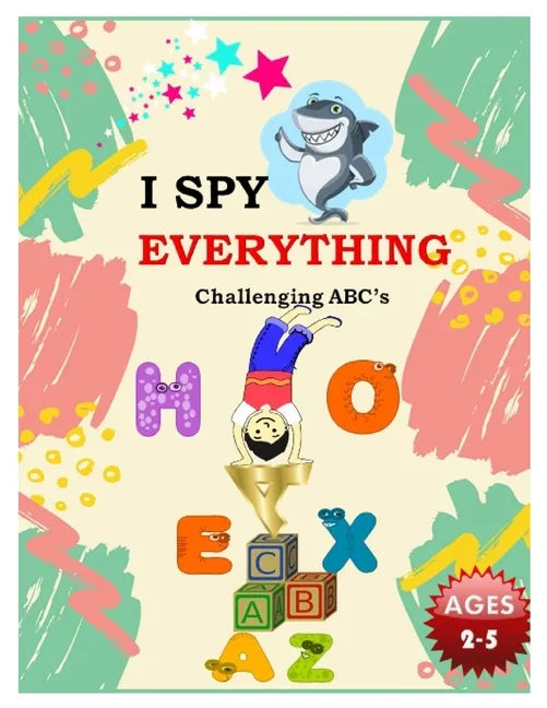 I SPY EVERYTHING Challenging ABC's: Pictures Interactive Guessing Book for Kids 2-5 years - Paperback