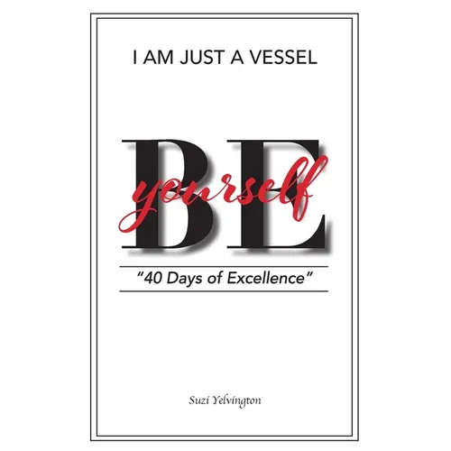 I Am Just a Vessel: 40 Days of Excellence - Paperback