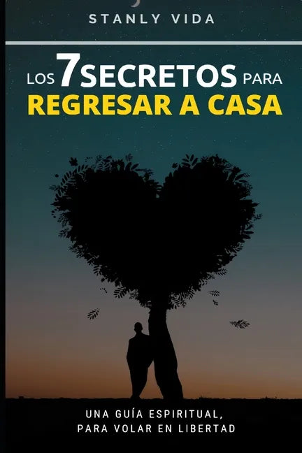 Los 7 Secretos para Regresar a Casa: Una Guía Espiritual, para Volar en libertad - Paperback
