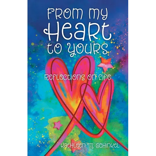 From My Heart to Yours: Reflections on Life - Paperback