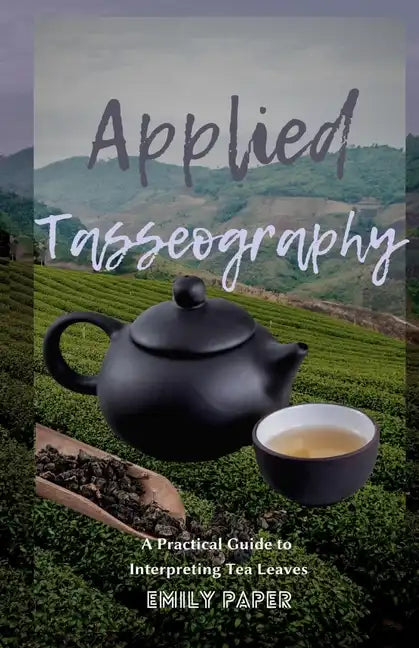 Applied Tasseography: A Practical Guide to Interpreting Tea Leaves - Paperback