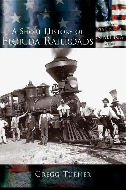 A Short History of Florida Railroads - Hardcover