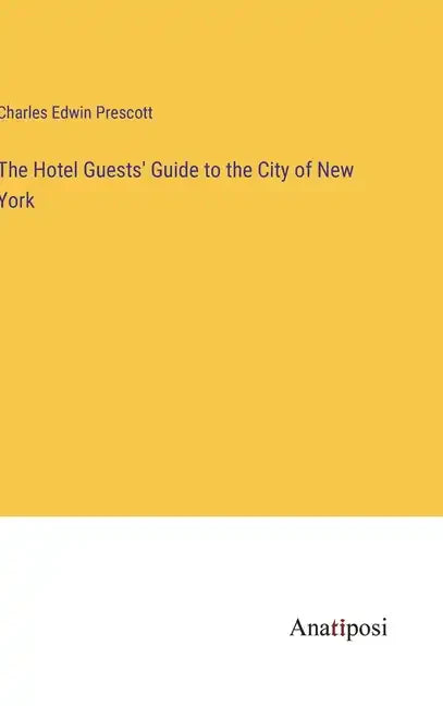 The Hotel Guests' Guide to the City of New York - Hardcover