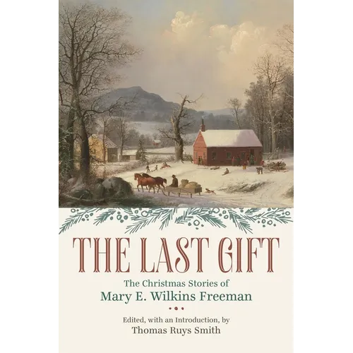 The Last Gift: The Christmas Stories of Mary E. Wilkins Freeman - Paperback