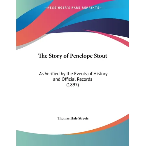 The Story of Penelope Stout: As Verified by the Events of History and Official Records (1897) - Paperback
