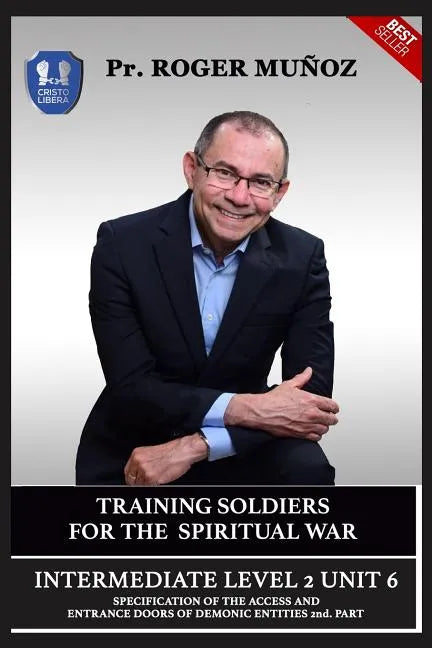 Training Soldiers for Spiritual War. Intermediate Level 2 Unit 6: Specification of the Access and Entrance Doors of Demonic Entities 2nd. Part - Paperback