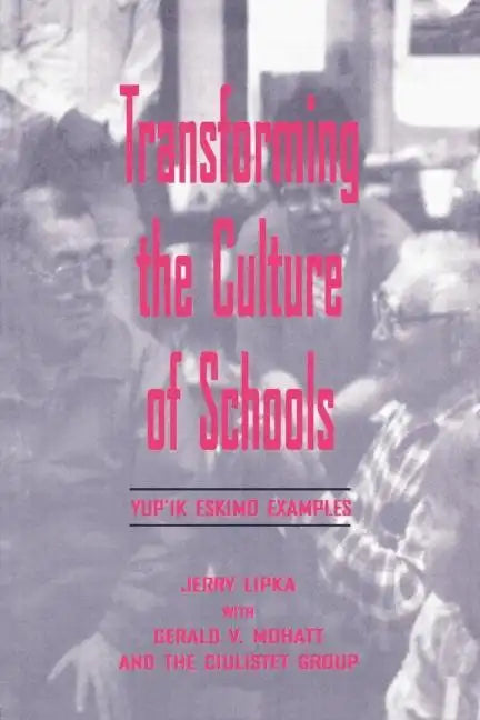 Transforming the Culture of Schools: Yup¡k Eskimo Examples - Paperback