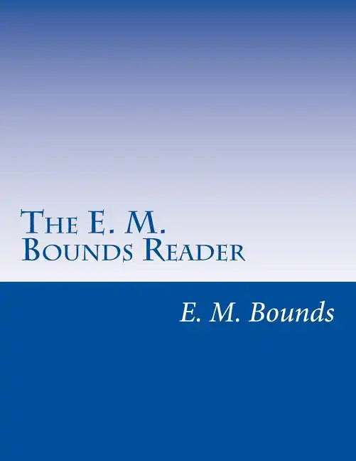The E. M. Bounds Reader: 8 Books in One Volume - Paperback