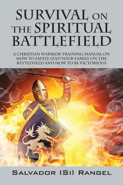 Survival on the Spiritual Battlefield: A Christian Warrior Training Manual on How to Safely Lead Your Family on the Battlefield and How to Be Victorio - Paperback