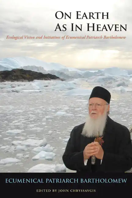 On Earth as in Heaven: Ecological Vision and Initiatives of Ecumenical Patriarch Bartholomew - Hardcover
