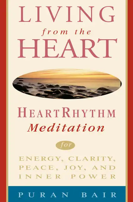Living from the Heart: Heart Rhythm Meditation for Energy, Clarity, Peace, Joy, and Inner Power - Paperback
