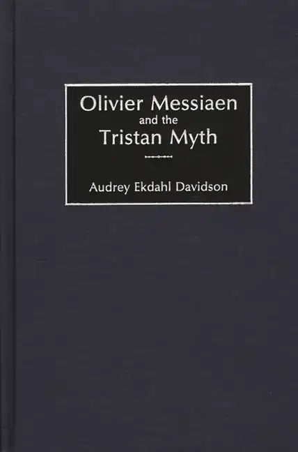 Olivier Messiaen and the Tristan Myth - Hardcover