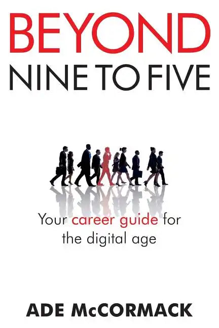 Beyond 9 to 5: Your career guide for the digital age - Paperback
