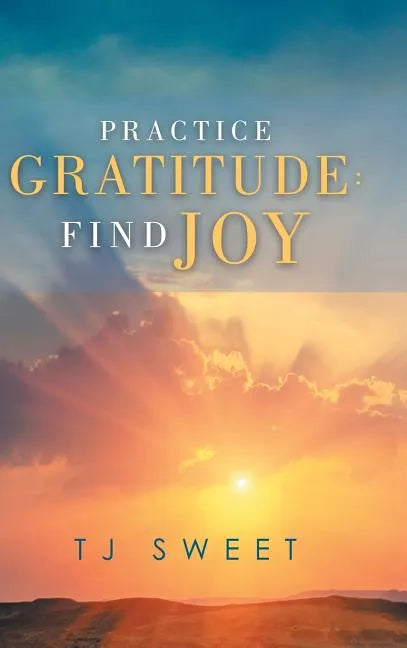 Practice Gratitude: Find Joy - Hardcover