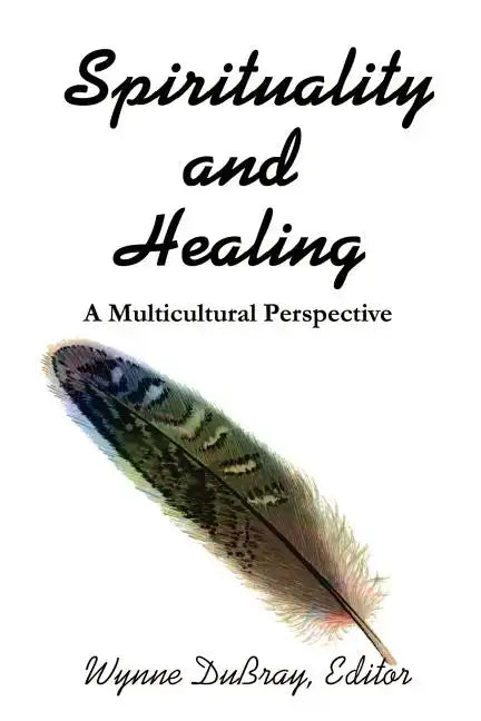 Spirituality and Healing: A Multicultural Perspective - Paperback