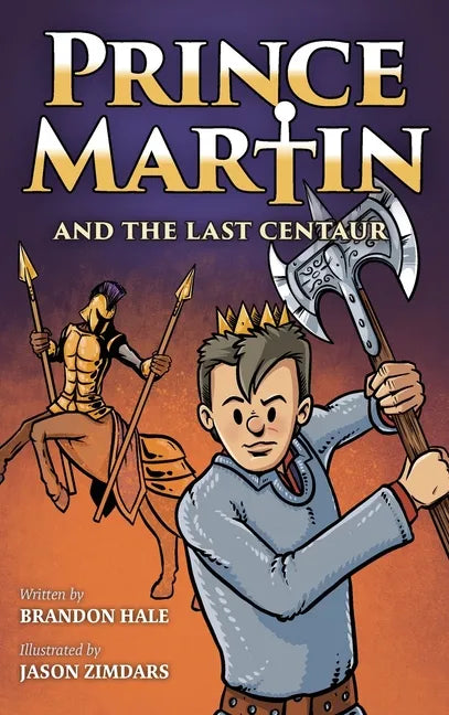 Prince Martin and the Last Centaur: A Tale of Two Brothers, a Courageous Kid, and the Duel for the Desert - Hardcover