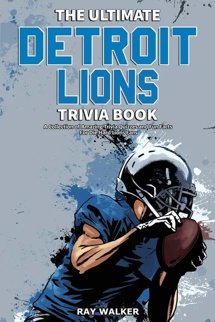 The Ultimate Detroit Lions Trivia Book: A Collection of Amazing Trivia Quizzes and Fun Facts for Die-Hard Lions Fans! - Paperback