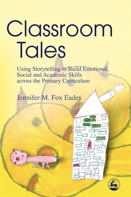 Classroom Tales: Using Storytelling to Build Emotional, Social and Academic Skills Across the Primary Curriculum - Paperback
