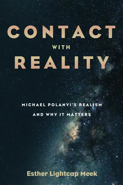 Contact with Reality: Michael Polanyi's Realism and Why It Matters - Paperback