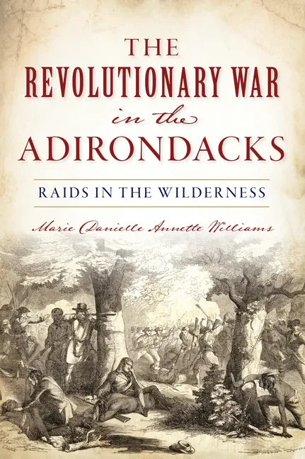 The Revolutionary War in the Adirondacks: Raids in the Wilderness - Paperback