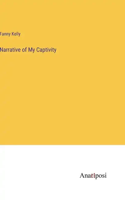 Narrative of My Captivity - Hardcover