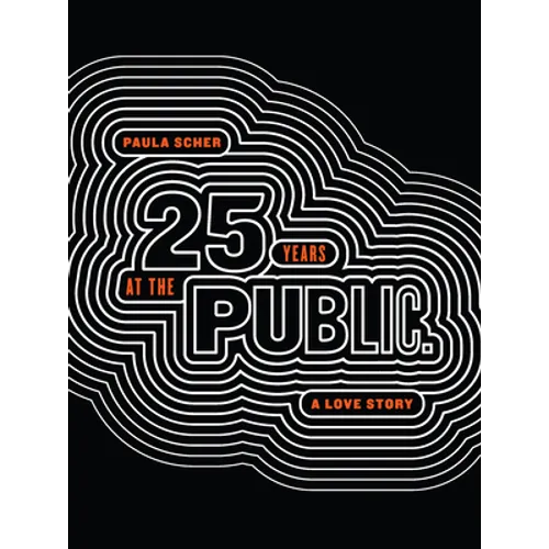 Paula Scher: Twenty-Five Years at the Public: A Love Story - Paperback