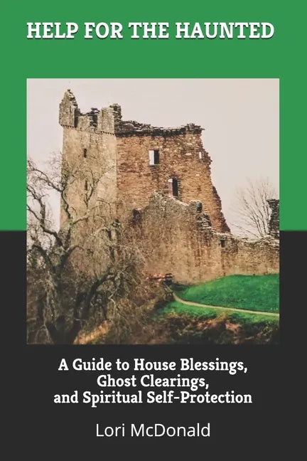 Help for the Haunted: A Guide to House Blessings, Ghost Clearings, and Spiritual Self-Protection - Paperback