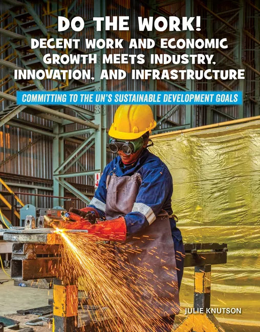 Do the Work! Decent Work and Economic Growth Meets Industry, Innovation, and Infrastructure - Paperback