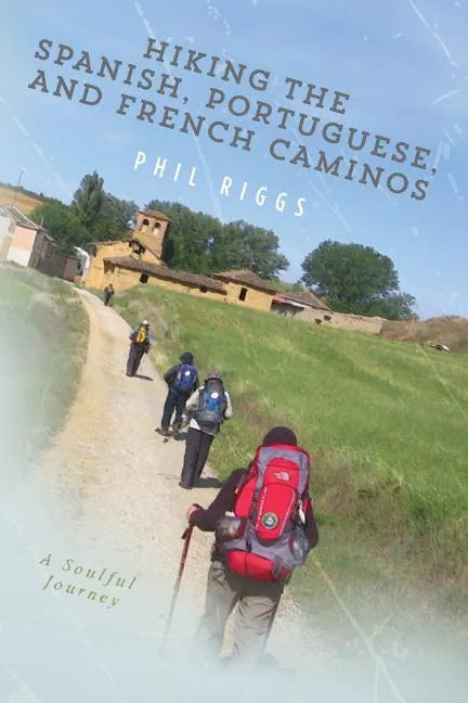 Hiking the Spanish, Portuguese, and French Caminos - Paperback
